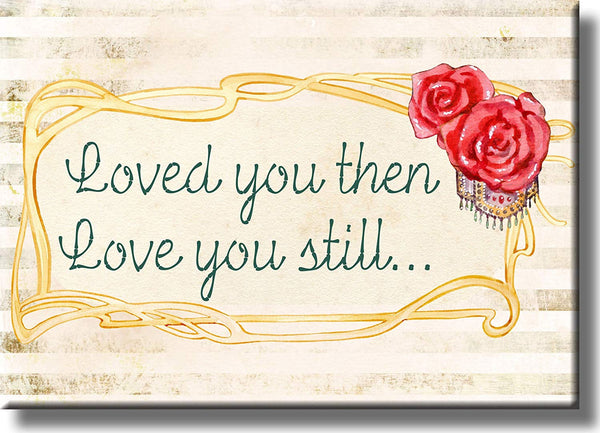 Loved You Then, Love You Still Picture on Stretched Canvas, Wall Art Décor, Ready to Hang